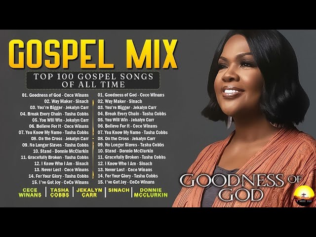 2 Hours Best Gospel Music of All Time 🙏 GOODNESS OF GOD | CeCe Winans - Tasha Cobbs - Jekalyn Carr