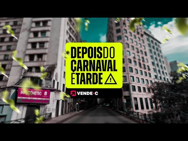 DEPOIS DO CARNAVAL É TARDE | VENDE-C