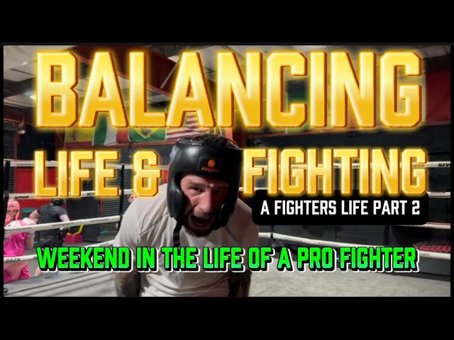 🥊 Balancing Life & Fighting – A Fighter’s Life Pt. 2! 🥊