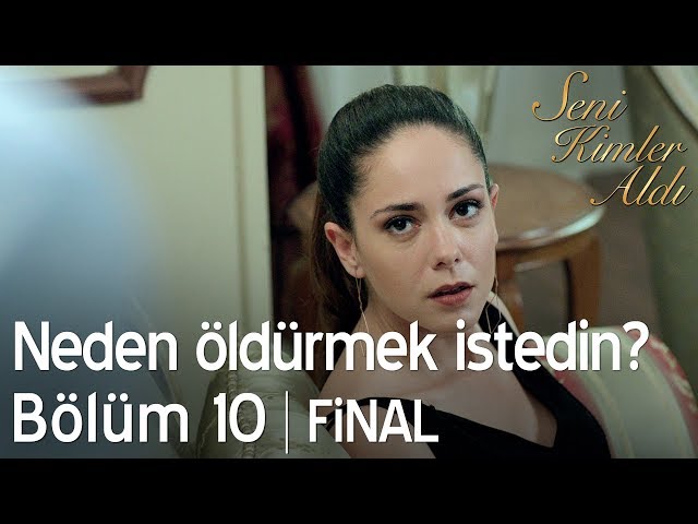 Anneni neden öldürmek istedin? - Seni Kimler Aldı 10. Bölüm | Final