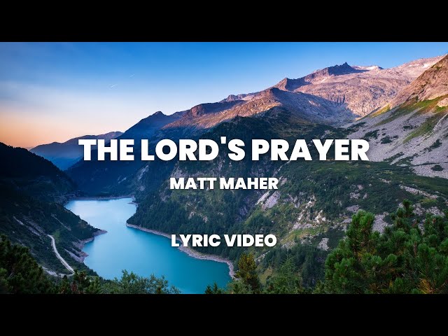 The Lord's Prayer - Matt Maher (Lyric Video)