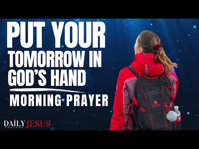 Let God Handle Your TODAY and TOMORROW | A Blessed Morning Prayer