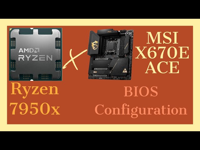 BIOS configuration for Ryzen 7950X on MSI MEG X670E ACE ( the perfect combo for Ryzen 7000 ?)