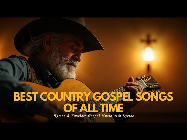 Best Country Gospel Songs of All Time 🎶 | Inspirational Hymns & Timeless Gospel Music with Lyrics