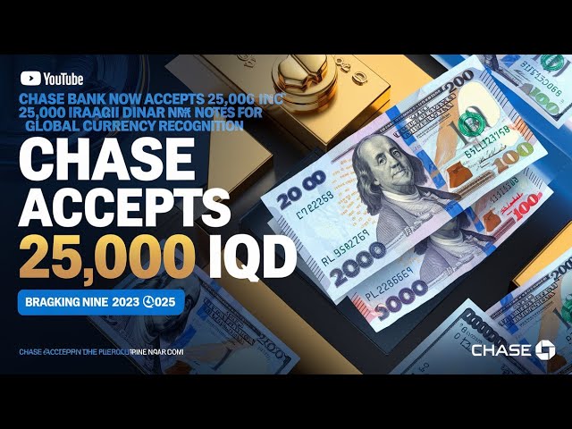 Chase Bank Now Accepts 25,000 Iraqi Dinar Notes: Breaking News 2025! 💥 Iraqi dinar news today