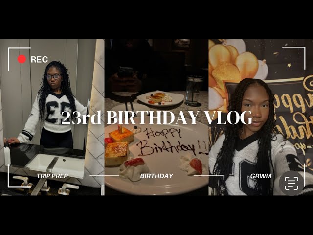 23rd Birthday Vlog and Trip Prep