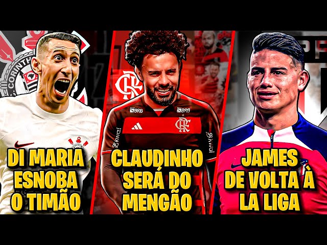 🚨 Claudinho É DO FLAMENGO | Di Maria JOGADOR do Corinthians | James VENDIDO Pelo São Paulo - E MAIS