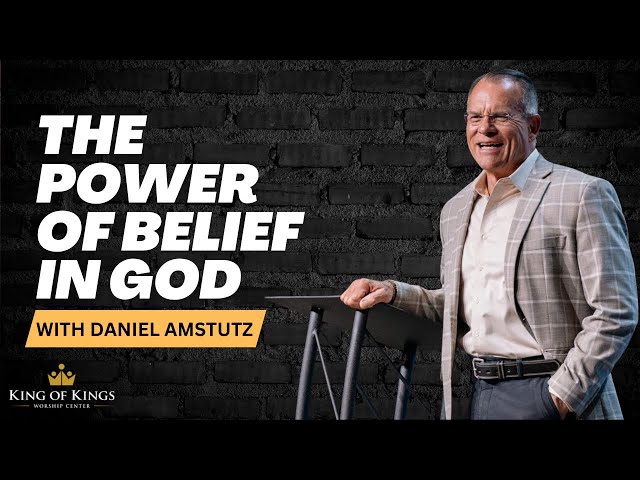 Daniel Amstutz: The Power of Belief in God