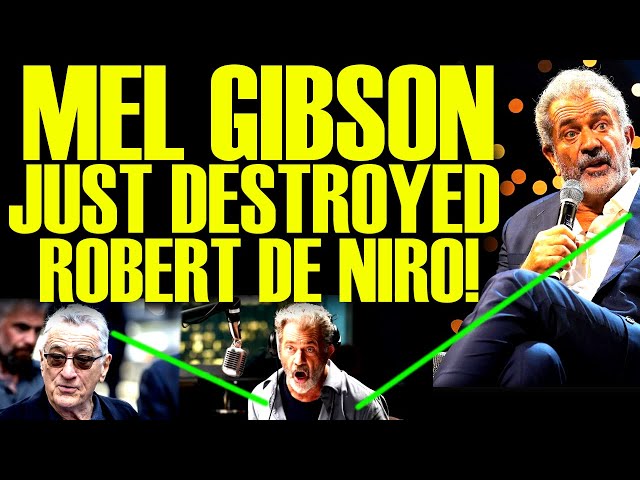 MEL GIBSON JUST TORCHED ROBERT DE NIRO IN THE BEST WAY POSSIBLE! THIS IS HILARIOUS