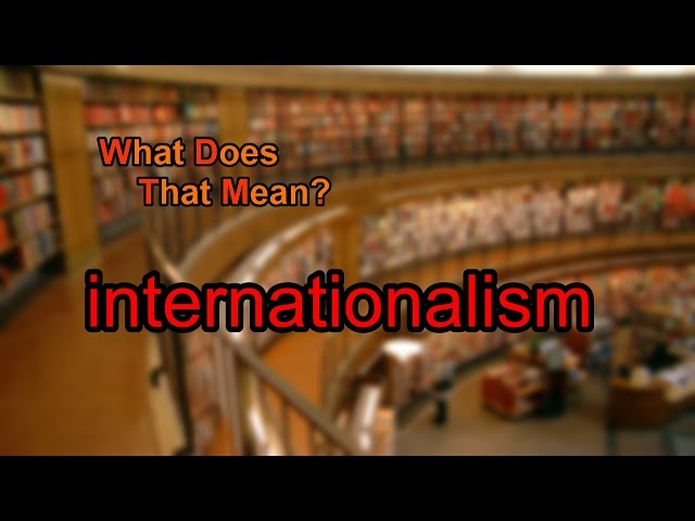 What does internationalism mean?