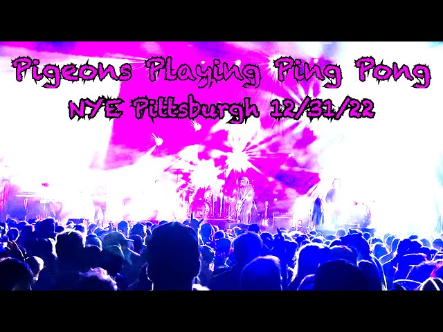 Pigeons Playing Ping Pong- Horizon 12/31/22 Stage AE, Pittsburgh