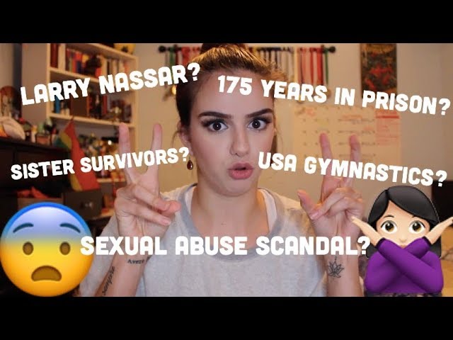 THE LARRY NASSAR CASE + USA GYMNASTICS SEXUAL ABUSE SCANDAL