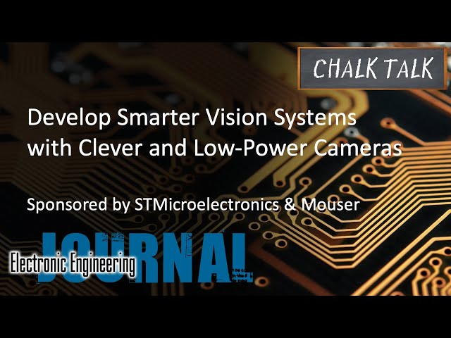 Develop Smarter Vision Systems with Clever and Low-Power Cameras -- STMicroelectronics and Mouser