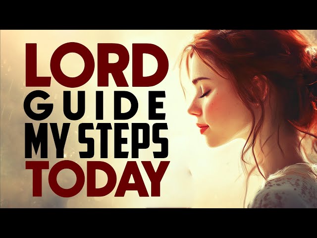 A Morning Prayer for God’s Leading Hand to Guide Your Steps | Daily Devotional