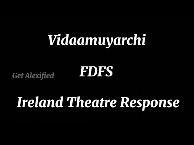 Vidaamuyarchi Ireland Theatre Response #vidaamuyarchi  #vidaamuyarchifdfs #shorts