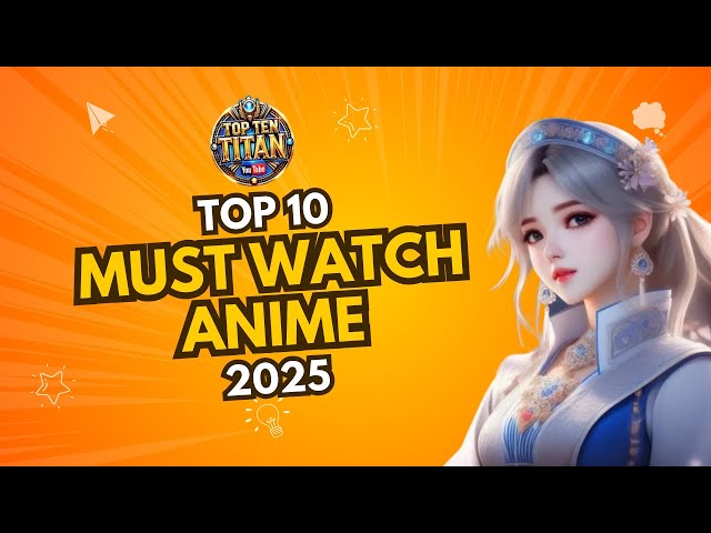 Top 10 Must-Watch Anime