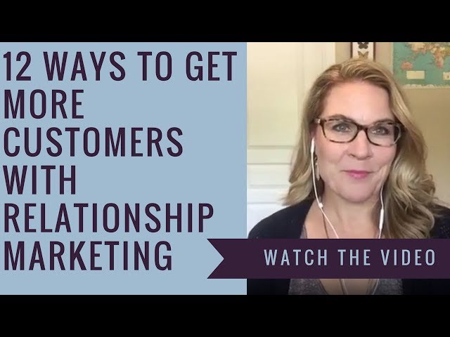 12 Ways to Get More Customers With Relationship Marketing