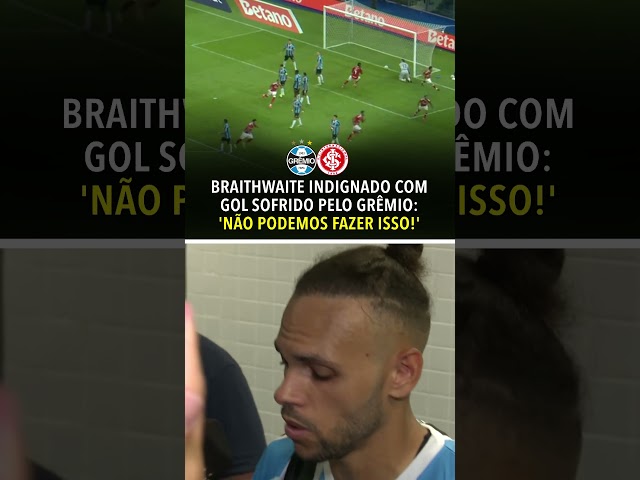 BRAITHWAITE FALOU APÓS O EMPATE ENTRE GRÊMIO E INTERNACIONAL NO GAUCHÃO