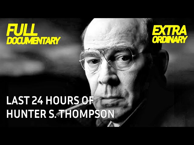 Hunter S. Thompson Final 24 Hours | Extraordinary Documentary