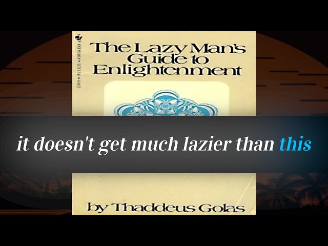 the lazy man's guide to enlightenment 💺🥱 (audiobook)