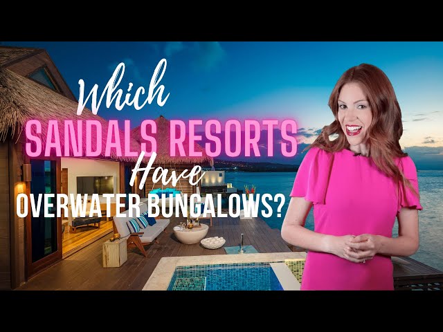 Which Sandals Resorts Have Overwater Bungalows?