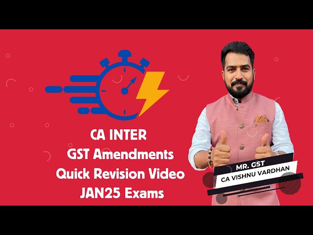 CA INTER - GST Amendments - Quick Revision Video - Jan25 Exams