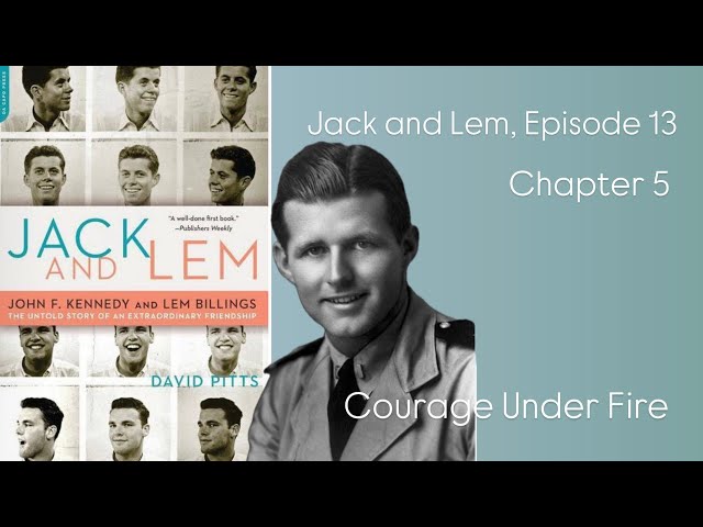 Jack and Lem, Episode 12. Chapter 5: Courage Under Fire, Cont’d #JFK #Kennedyfamily