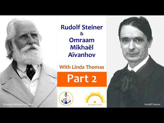 Part 2: Rudolf Steiner and Omraam Mikhaël Aïvanhov: Integrating their Teachings in Daily Life.