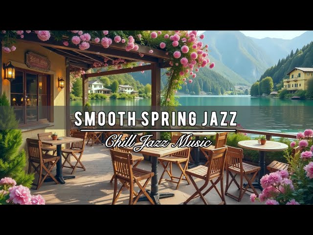 Spring Coffee Shop Ambience with Smooth Jazz Music 🌸 Relaxing Morning Chill Jazz Music for Good Mood