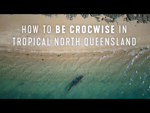 How to be crocwise in Tropical North Queensland