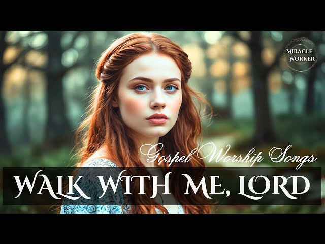 Walk with me, Lord | Beautiful soothing worship songs 2025 | LYRICS | Morning worship songs playlist