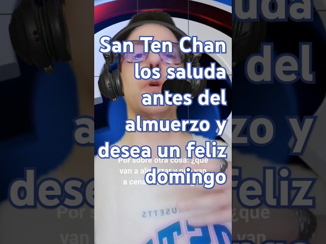 El YouTuber más famoso del mundo San Ten Chan los saluda antes del almuerzo y desea un feliz domingo