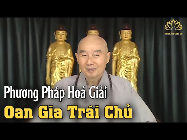 Phương Pháp Hoá Giải Oan Gia Trái Chủ - Hòa Thượng Tịnh Không