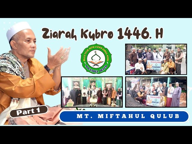 Ziarah Kubro 1446. H | Majlis Ta'lim Ratib & Dzikir Asmaul Husna Miftahul Qulub | Part 1