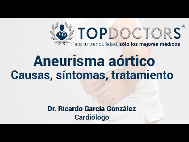 Aneurisma aórtico: causas, síntomas, tratamiento