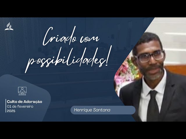 ESCOLA SABATINA E CULTO DE DIVINO | CRIADO COM POSSIBILIDADES | HENRIQUE SANTANA | 01/02/25