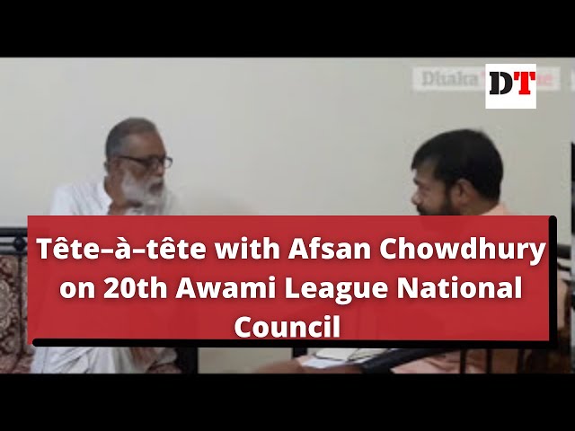 Tête–à–tête with Afsan Chowdhury on 20th Awami League National Council | Dhaka Tribune