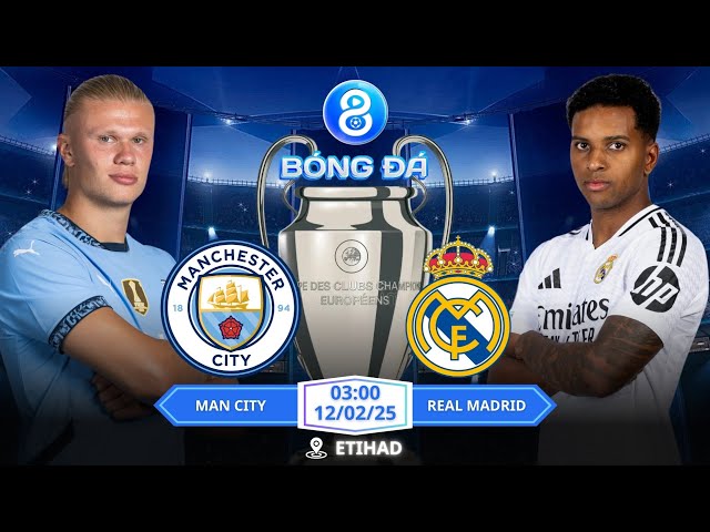 UCL | Nhận định, Soi kèo Man City vs Real Madrid 03h00 | 12/02: Kèo Khó