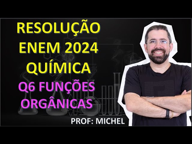 ENEM 2024 RESOLUTION - Q6 ORGANIC FUNCTIONS