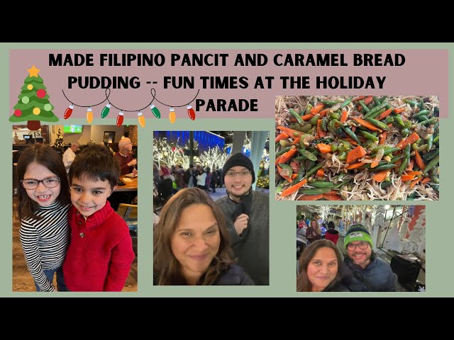 Made Filipino Pancit and Caramel Bread Pudding   Fun times at the Holiday Parade