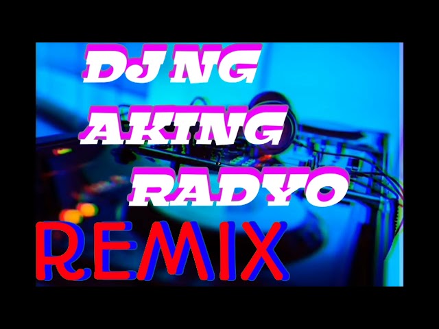 Dj Ng Aking Radyo Remix|ryantv music