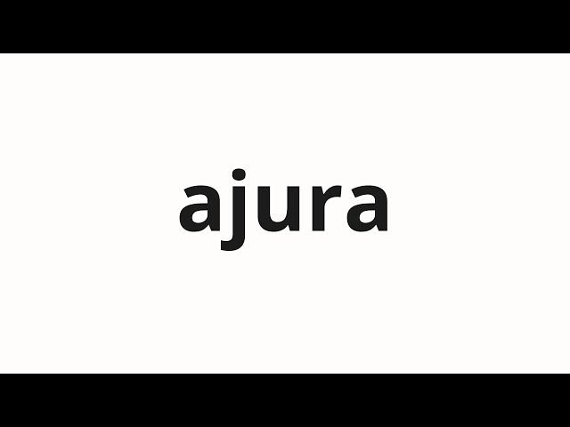 How to pronounce ajura | アジュラ (Ajra in Japanese)