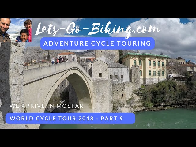 Part 9 - We arrive in Mostar, Bosnia - World Cycle Tour 2018