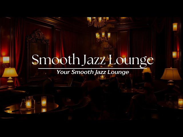 Smooth Jazz Lounge Mix - Relaxing Jazz Music to study or relax to - Ambience Jazz - Relaxing Music