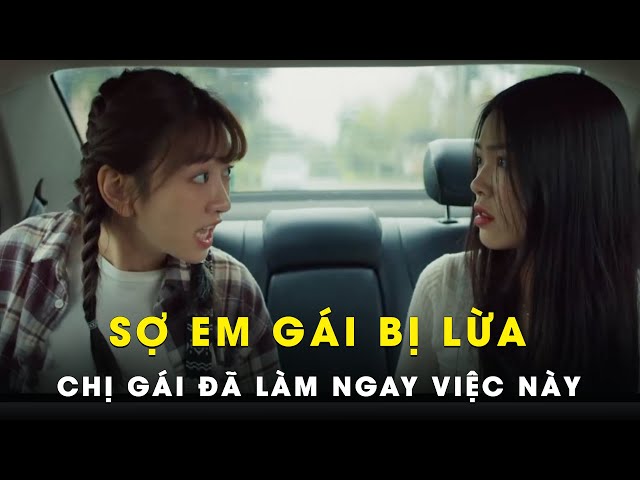 [ Review Phim ] SỢ EM GÁI BỊ LỪA CHỊ GÁI ĐÃ LÀM NGAY VIỆC NÀY | Nhà Mình Lạ Lắm