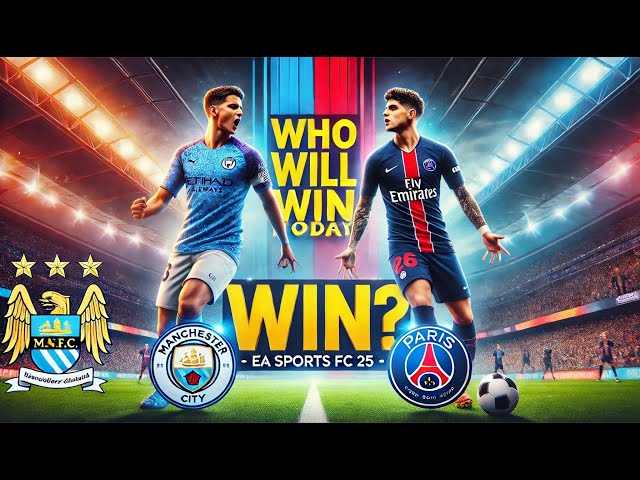 Manchester City vs PSG: Who will Win Today? | EA Sports FC 25