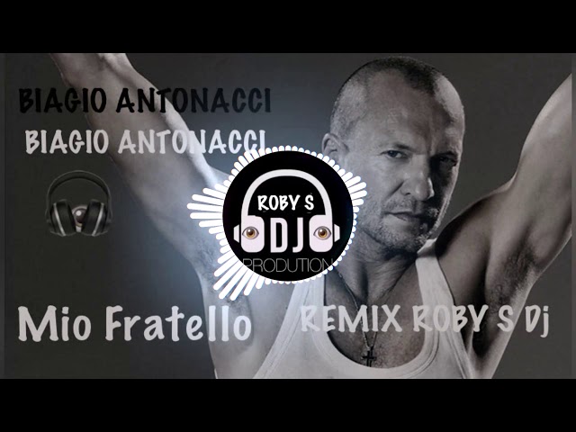 BIAGIO ANTONACCI MIO FRATELLO REMIX ROBY S DJ