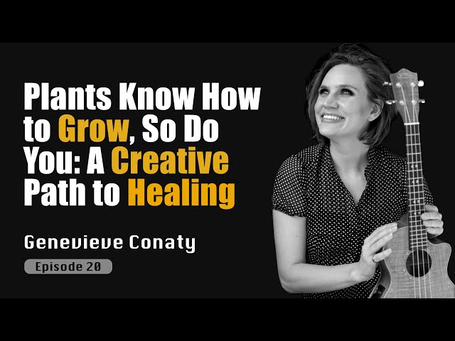 Plants Know How to Grow, So Do You: A Creative Path to Healing 🍒 | Genevieve Conaty on The Ally Show