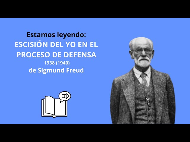 LEYENDO A FREUD: ESCISIÓN DEL YO EN EL PROCESO DE DEFENSA