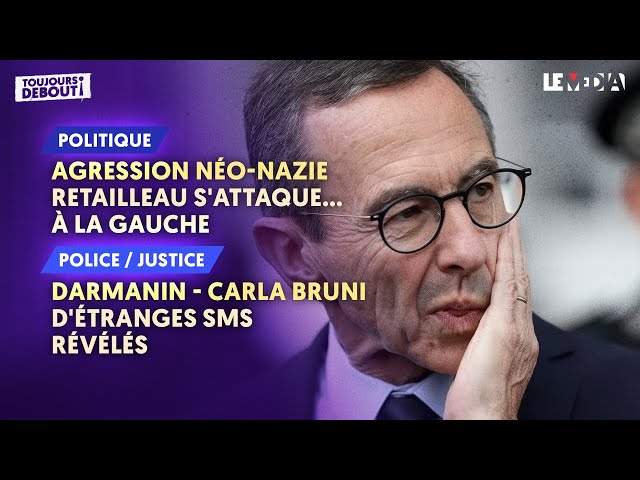 AGRESSION NÉO-NAZIE : RETAILLEAU S'ATTAQUE À LA GAUCHE / DARMANIN-CARLA BRUNI : ÉTRANGES SMS RÉVÉLÉS